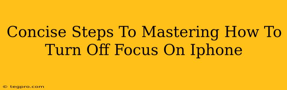 Concise Steps To Mastering How To Turn Off Focus On Iphone