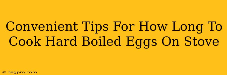 Convenient Tips For How Long To Cook Hard Boiled Eggs On Stove