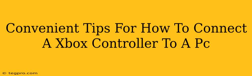 Convenient Tips For How To Connect A Xbox Controller To A Pc