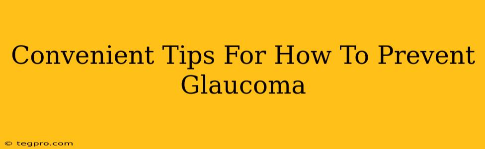 Convenient Tips For How To Prevent Glaucoma