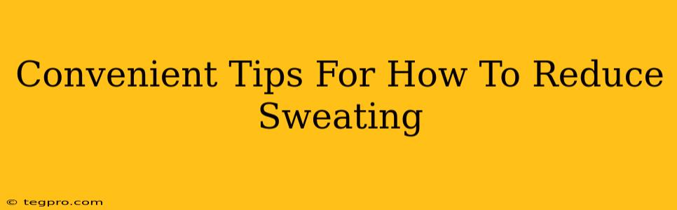 Convenient Tips For How To Reduce Sweating