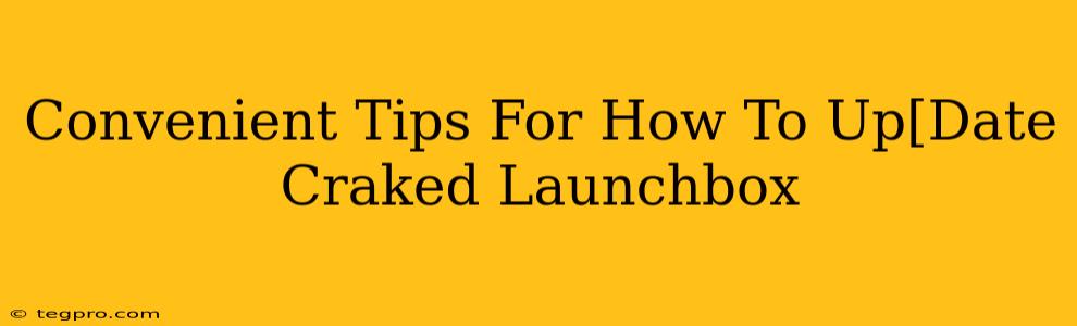 Convenient Tips For How To Up[Date Craked Launchbox