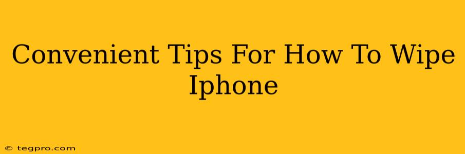 Convenient Tips For How To Wipe Iphone