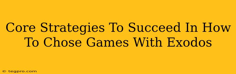 Core Strategies To Succeed In How To Chose Games With Exodos