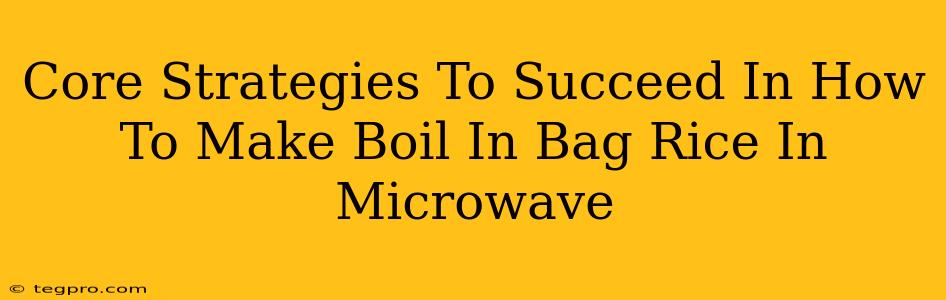 Core Strategies To Succeed In How To Make Boil In Bag Rice In Microwave