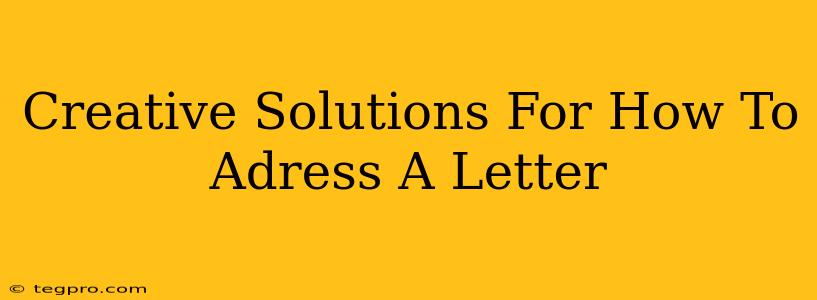 Creative Solutions For How To Adress A Letter