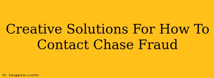 Creative Solutions For How To Contact Chase Fraud