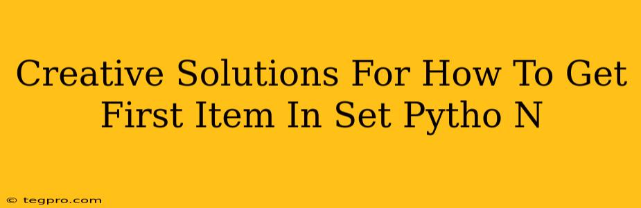 Creative Solutions For How To Get First Item In Set Pytho N