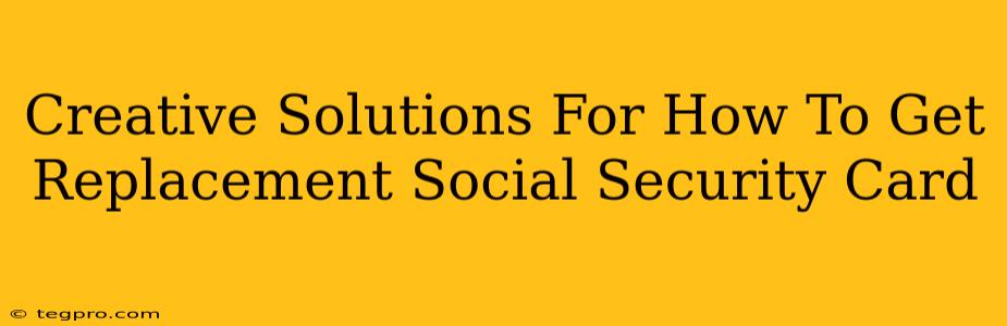 Creative Solutions For How To Get Replacement Social Security Card