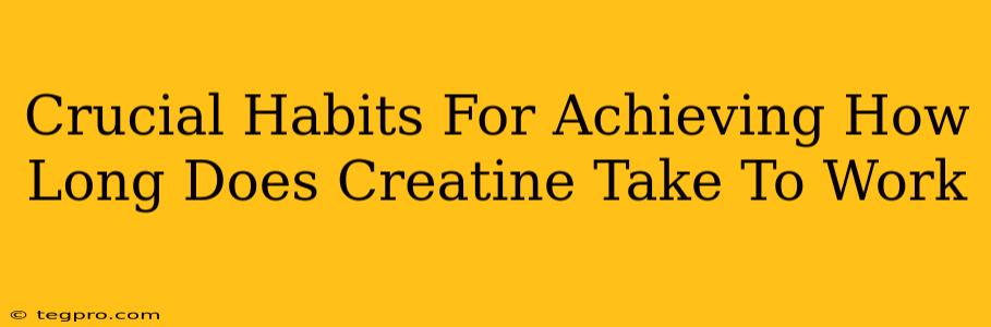 Crucial Habits For Achieving How Long Does Creatine Take To Work