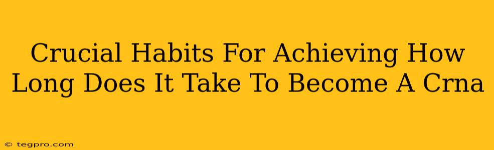 Crucial Habits For Achieving How Long Does It Take To Become A Crna