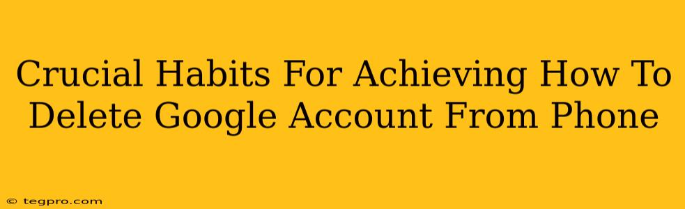 Crucial Habits For Achieving How To Delete Google Account From Phone