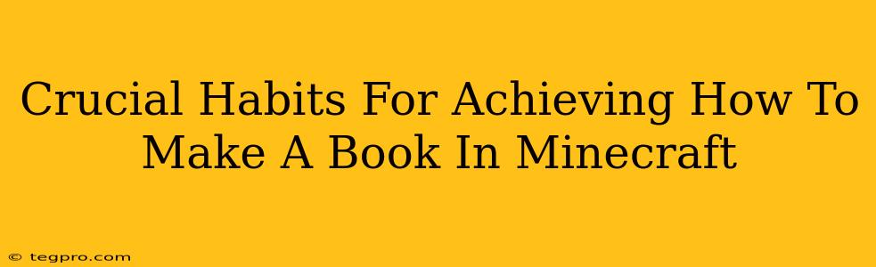 Crucial Habits For Achieving How To Make A Book In Minecraft