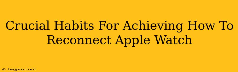 Crucial Habits For Achieving How To Reconnect Apple Watch
