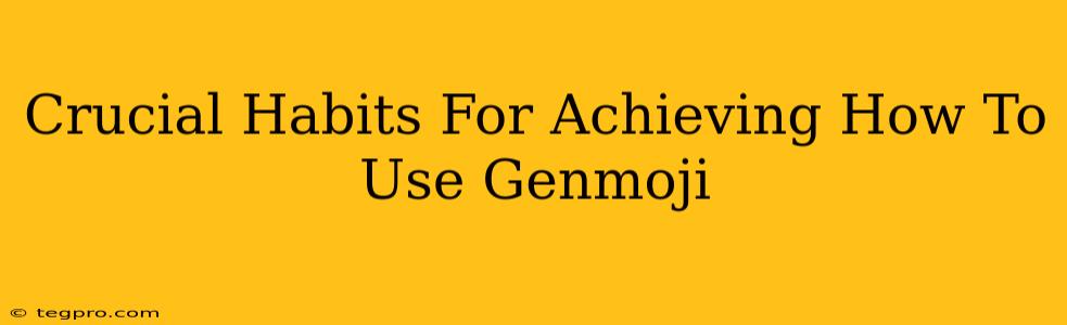 Crucial Habits For Achieving How To Use Genmoji
