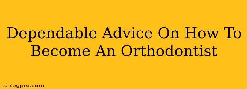 Dependable Advice On How To Become An Orthodontist