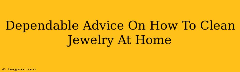 Dependable Advice On How To Clean Jewelry At Home