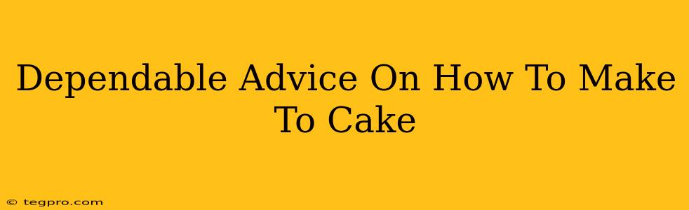 Dependable Advice On How To Make To Cake