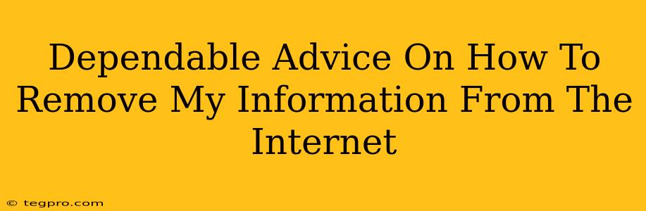 Dependable Advice On How To Remove My Information From The Internet