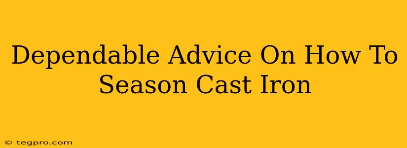 Dependable Advice On How To Season Cast Iron