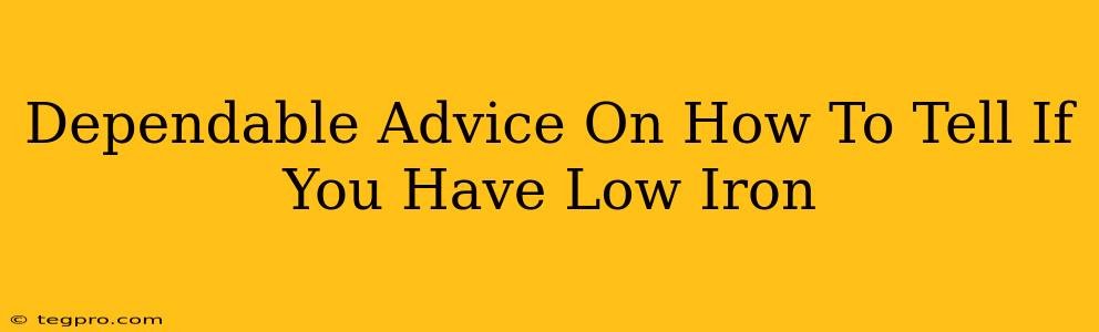 Dependable Advice On How To Tell If You Have Low Iron