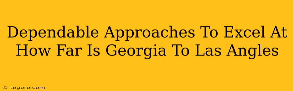 Dependable Approaches To Excel At How Far Is Georgia To Las Angles