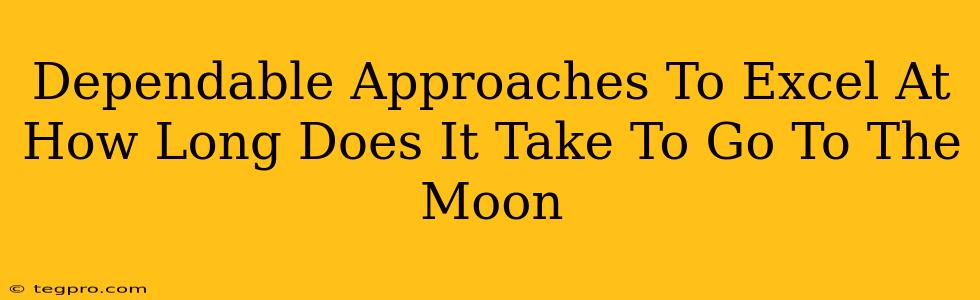 Dependable Approaches To Excel At How Long Does It Take To Go To The Moon