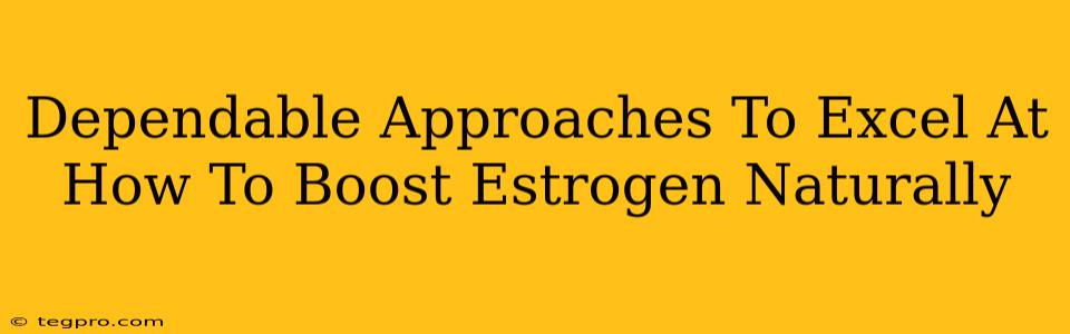 Dependable Approaches To Excel At How To Boost Estrogen Naturally