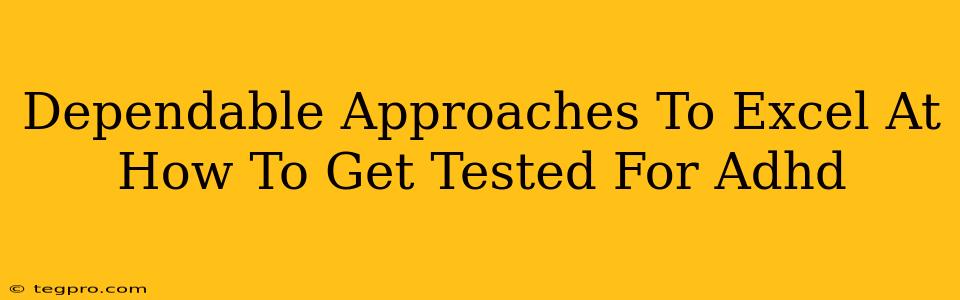 Dependable Approaches To Excel At How To Get Tested For Adhd