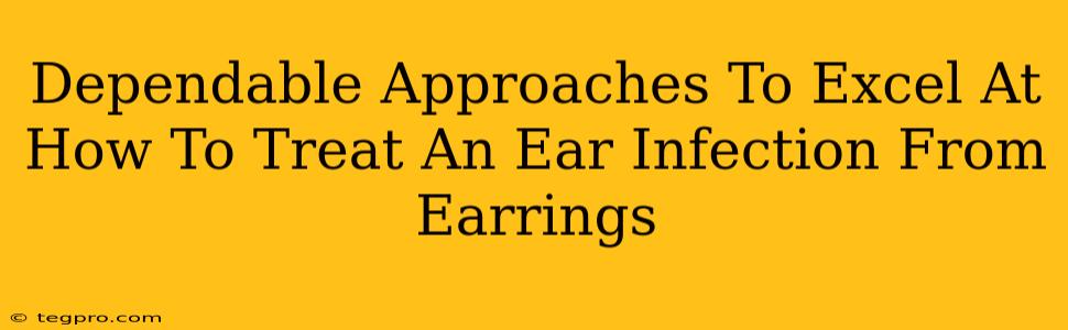 Dependable Approaches To Excel At How To Treat An Ear Infection From Earrings