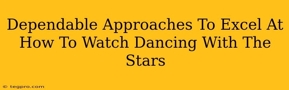 Dependable Approaches To Excel At How To Watch Dancing With The Stars