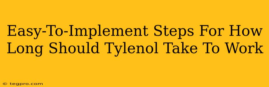 Easy-To-Implement Steps For How Long Should Tylenol Take To Work