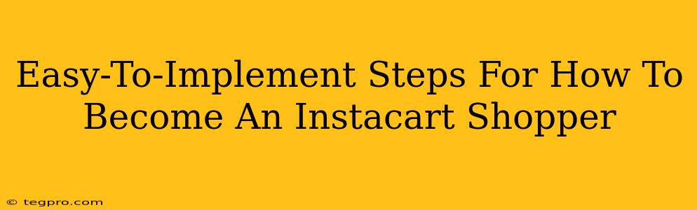 Easy-To-Implement Steps For How To Become An Instacart Shopper