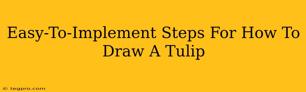 Easy-To-Implement Steps For How To Draw A Tulip