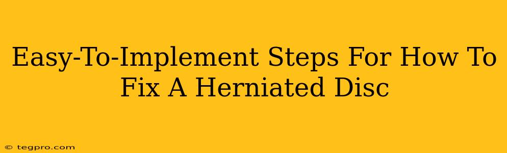 Easy-To-Implement Steps For How To Fix A Herniated Disc