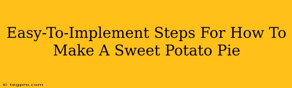 Easy-To-Implement Steps For How To Make A Sweet Potato Pie