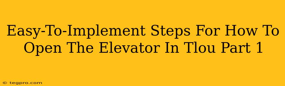 Easy-To-Implement Steps For How To Open The Elevator In Tlou Part 1