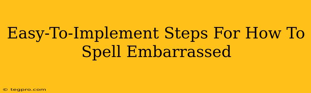 Easy-To-Implement Steps For How To Spell Embarrassed