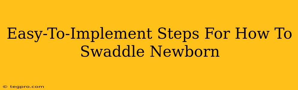 Easy-To-Implement Steps For How To Swaddle Newborn