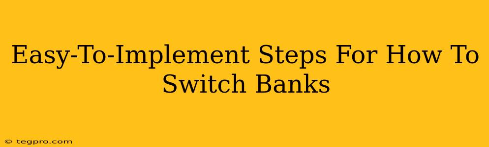 Easy-To-Implement Steps For How To Switch Banks