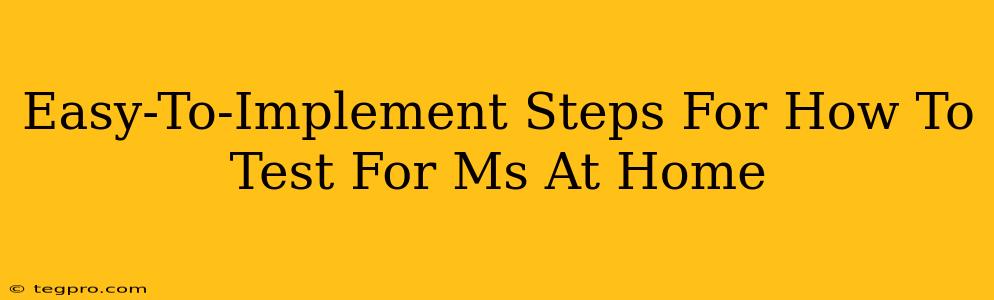 Easy-To-Implement Steps For How To Test For Ms At Home