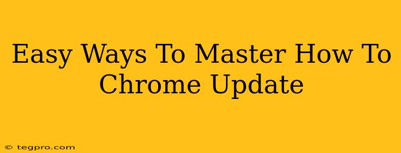 Easy Ways To Master How To Chrome Update