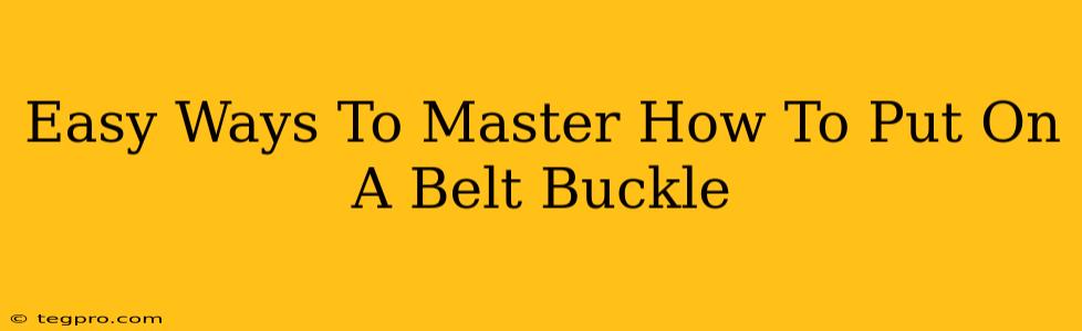 Easy Ways To Master How To Put On A Belt Buckle