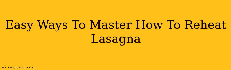 Easy Ways To Master How To Reheat Lasagna