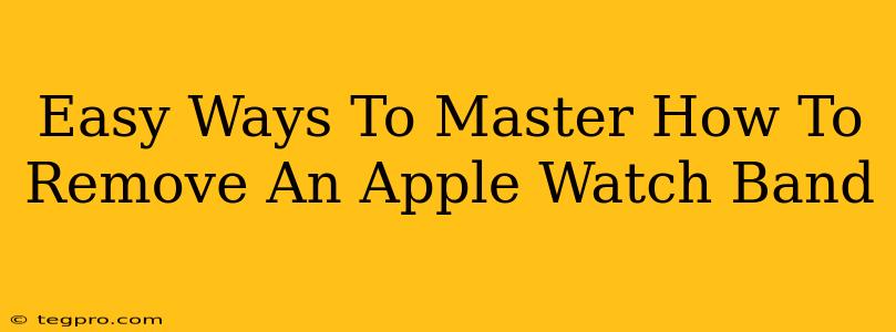 Easy Ways To Master How To Remove An Apple Watch Band