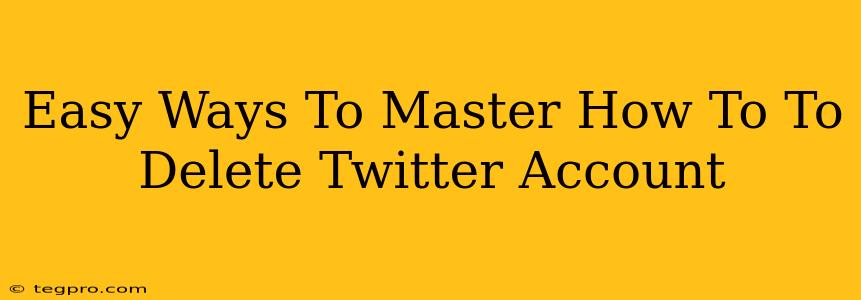 Easy Ways To Master How To To Delete Twitter Account