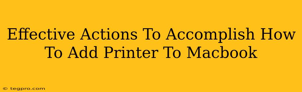 Effective Actions To Accomplish How To Add Printer To Macbook