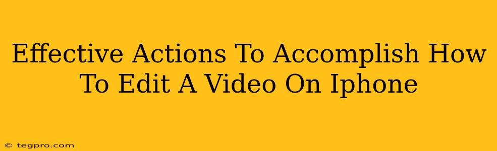 Effective Actions To Accomplish How To Edit A Video On Iphone