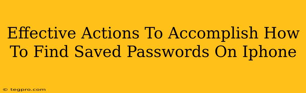 Effective Actions To Accomplish How To Find Saved Passwords On Iphone