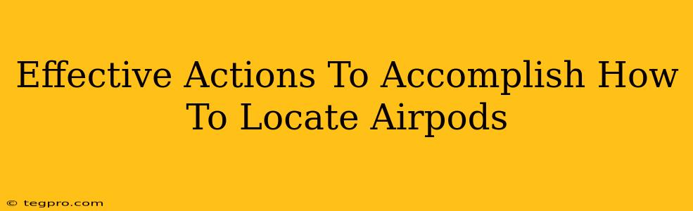 Effective Actions To Accomplish How To Locate Airpods